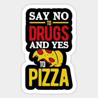 Say No to Drugs and YES to Pizza Sticker